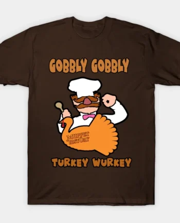 Gobbly Gobbly Turkey Wurkey T-Shirt