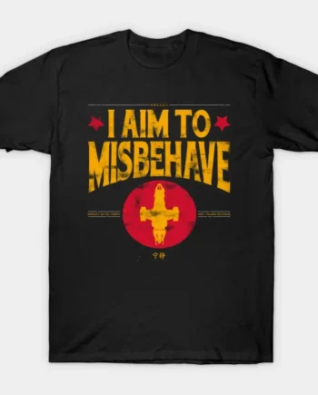 I Aim To Misbehave T-Shirt