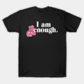 I Am Enough I Am Kenough T-Shirt