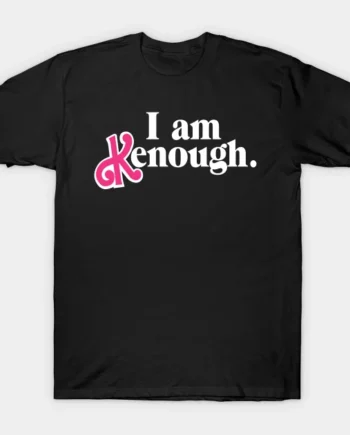 I Am Enough I Am Kenough T-Shirt