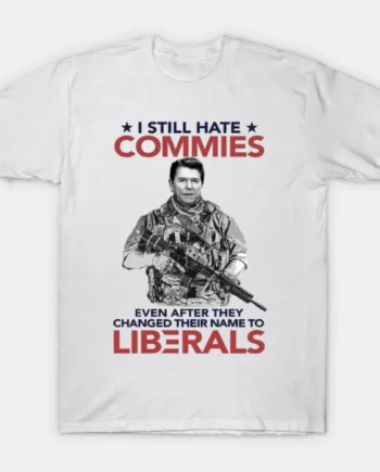 I Still Hate Commies T-Shirt