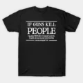 If Guns Kill People T-Shirt