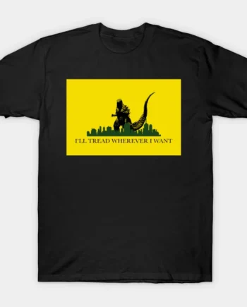 I'll Tread Wherever I Want T-Shirt