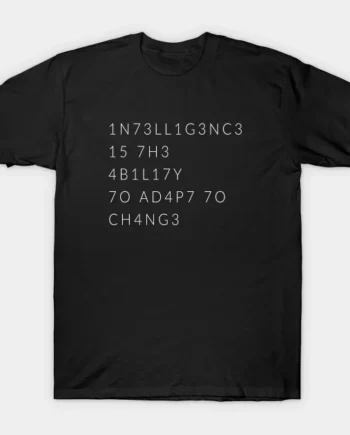 Intelligence Is The Ability To Adapt To Change T-Shirt