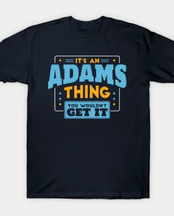 It's An Adams Thing T-Shirt