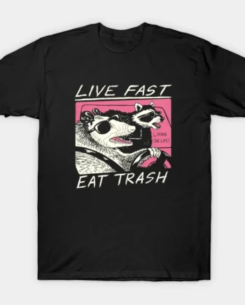 Live Fast! Eat Trash! T-Shirt