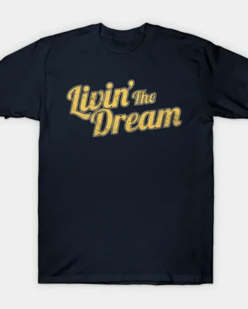Livin' The Dream T-Shirt