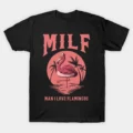 Milf Man I Love Flamingos T-Shirt