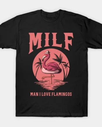 Milf Man I Love Flamingos T-Shirt