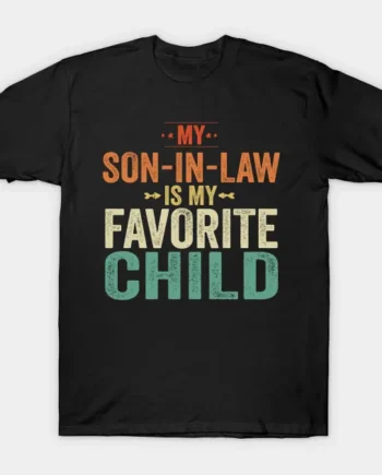 My Son In Law Is My Favorite Child T-Shirt