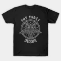 Not Today Jesus I Satanic Baphomet Goat design T-Shirt
