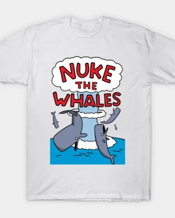 Nuke The Whales T-Shirt