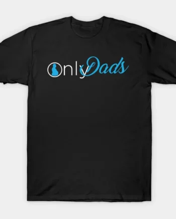 Only Dads T-Shirt