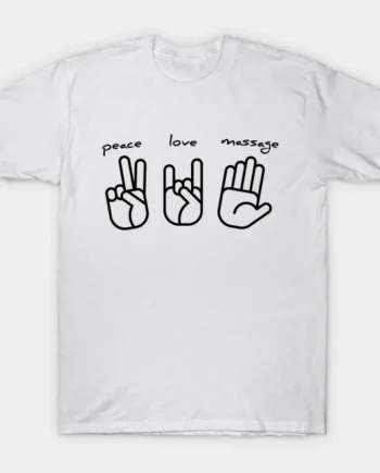 Piece, Love, Massage Funny T-Shirt