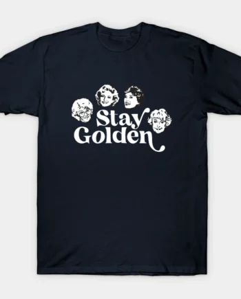 Stay Golden - Golden Girls T-Shirt