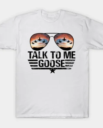 Talk To Me Goose T-Shirt