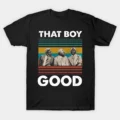 That Boy Good T-Shirt