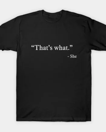 That’s What - She T-Shirt