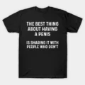 The Best Thing About Having A Penis T-Shirt