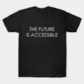 The Future Is Accessible T-Shirt