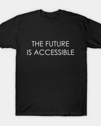 The Future Is Accessible T-Shirt