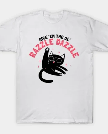 The Ol' Razzle Dazzle T-Shirt