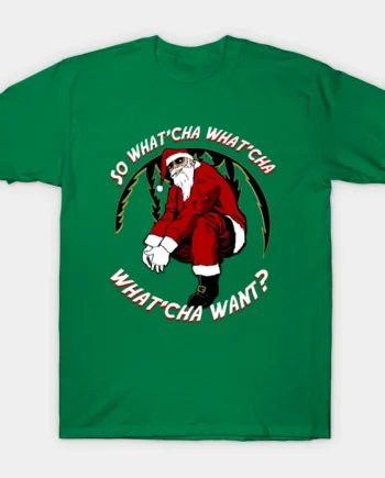 Whatcha Want Santa T-Shirt
