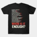 When Is It Enough Shirt Updated T-Shirt