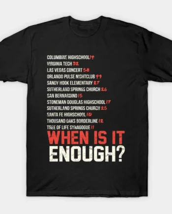 When Is It Enough Shirt Updated T-Shirt