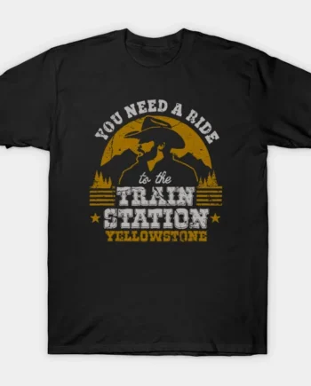 You Need A Ride To The Train Station T-Shirt