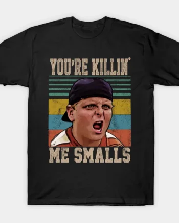 You're Killing Me Smalls T-Shirt