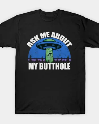 Ask Me About My Butthole T-Shirt