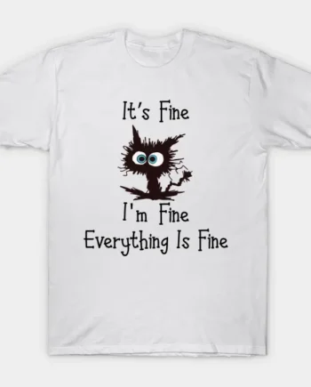 Black Cat Its Fine Im Fine Everything Is Fine Graphic T-Shirt