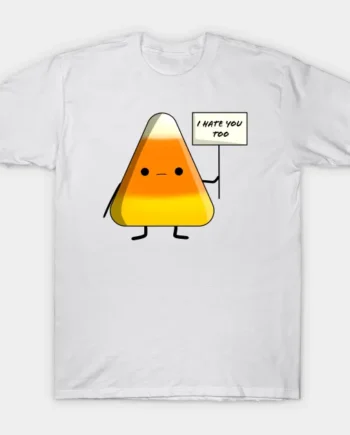 Candy Corn Hates You Too T-Shirt
