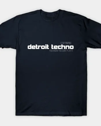 Detroit Techno You Know You Dont Play It T-Shirt