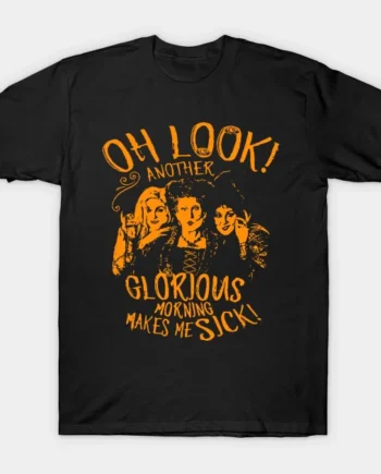 Glorious Morning Makes Me Sick T-Shirt