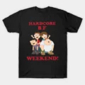 Hardcore B.F. Weekend T-Shirt