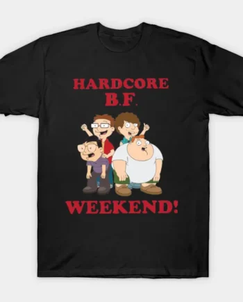 Hardcore B.F. Weekend T-Shirt