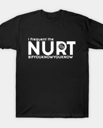 I Frequent The Nurt T-Shirt