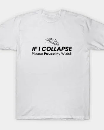 If I Collapse Please Pause My Watch T-Shirt