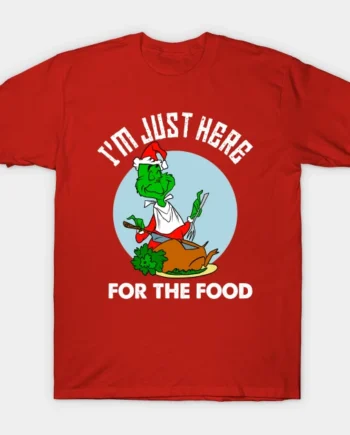 I'm Just Here For The Food T-Shirt