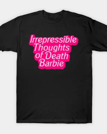 Irrepressible Thoughts Of Death Barbie T-Shirt