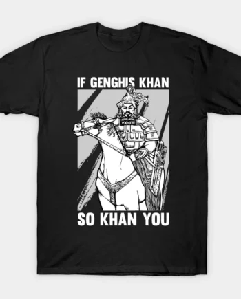 Joke And Genghis Khan Quote T-Shirt
