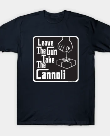 Leave The Gun Take The Cannoli T-Shirt