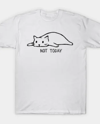 NOT TODAY T-Shirt