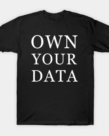 Own Your Data T-Shirt