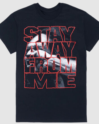STAY AWAY FROM ME VDOP T-SHIRT