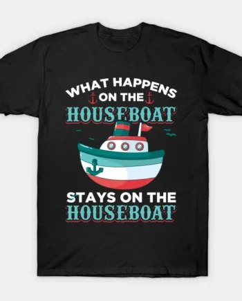 Stays On The Houseboat T-Shirt