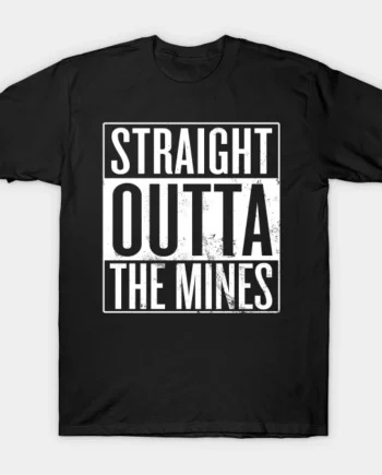 Straight Outta The Mines T-Shirt