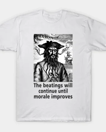 The Beatings Will Continue until Morale Improves T-Shirt